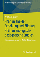 Ph?nomene Der Erziehung Und Bildung. Ph?nomenologisch-P?dagogische Studien: Herausgegeben Von Malte Brinkmann