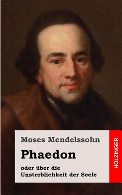 Phaedon oder ber die Unsterblichkeit der Seele: In drey Gesprchen - Mendelssohn, Moses