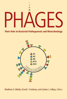 Phages: Their Role in Pathogen and Biotechnology - Waldor, Matthew K, and Friedman, David I, and Adhya, Sankar L