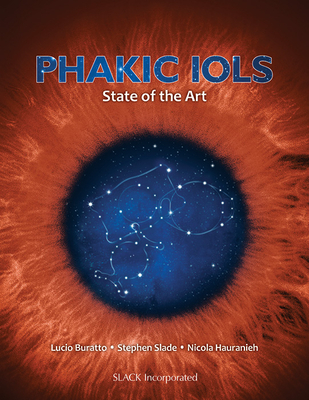 Phakic IOLs: State of the Art - Buratto, Lucio, Dr., MD, and Slade, Stephen, MD, and Hauranieh, Nicola, MD