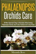 Phalaenopsis Orchids Care: 30 Most Important Things to Remember When Growing Phalaenopsis Orchids
