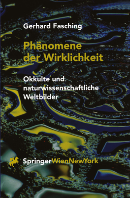 Phanomene Der Wirklichkeit: Okkulte Und Naturwissenschaftliche Weltbilder - Fasching, Gerhard