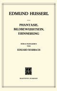 Phantasie, Bildbewusstsein, Erinnerung: Zur Phnomenologie Der Anschaulichen Vergegenwrtigungen Texte Aus Dem Nachlass (1898-1925)