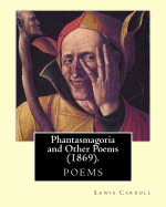 Phantasmagoria and Other Poems (1869). by: Lewis Carroll: One Winter Night, at Half-Past Nine, Cold, Tired, and Cross, and Muddy, I Had Come Home, Too Late to Dine, and Supper, with Cigars and Wine, Was Waiting in the Study.....