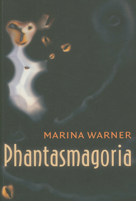 Phantasmagoria: Spirit Visions, Metaphors, and Media Into the Twenty-First Century - Warner, Marina