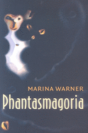 Phantasmagoria: Spirit Visions, Metaphors, and Media Into the Twenty-First Century