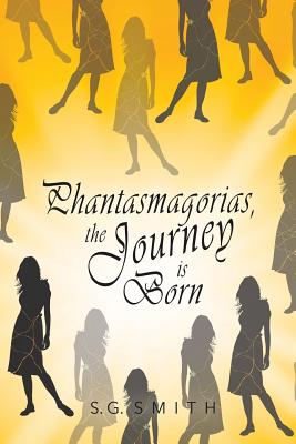 Phantasmagorias, the Journey Is Born - Smith, S G