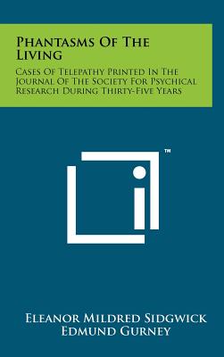 Phantasms Of The Living: Cases Of Telepathy Printed In The Journal Of The Society For Psychical Research During Thirty-Five Years - Sidgwick, Eleanor Mildred, and Gurney, Edmund, and Myers, Frederic W