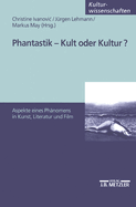 Phantastik - Kult Oder Kultur?: Aspekte Eines Phanomens in Kunst, Literatur Und Film