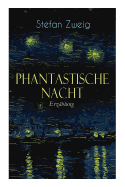 Phantastische Nacht. Erz?hlung: Stefan Zweig Publizierte Diese Seelische Selbstenth?llung Unbearbeitet: Der Baron Von R. Aus Wien, Also Der Ich-Erz?hler, Zeichnet Das Wunder Seiner Erweckung Auf...