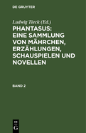 Phantasus: Eine Sammlung von Mhrchen, Erzhlungen, Schauspielen und Novellen