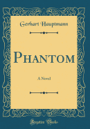 Phantom: A Novel (Classic Reprint)