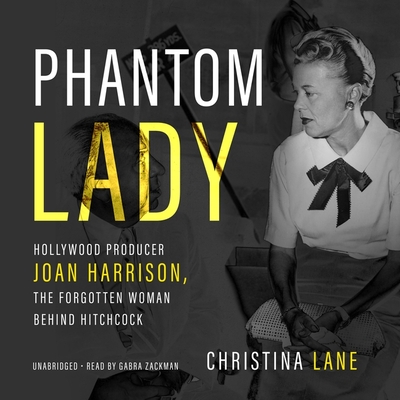Phantom Lady: Hollywood Producer Joan Harrison, the Forgotten Woman Behind Hitchcock - Lane, Christina, and Zackman, Gabra (Read by)