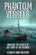 Phantom Vessels: Unveiling the Secrets of the Lost Ships of the Atlantic