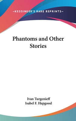 Phantoms and Other Stories - Turgenev, Ivan Sergeevich, and Hapgood, Isabel F (Translated by)