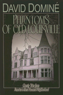 Phantoms of Old Louisville: Ghostly Tales from America's Most Haunted Neighborhood