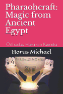 Pharaohcraft: Magic from Ancient Egypt: Orthodox Heka Em Kemeta