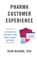 Pharma Customer Experience: 20 Secrets to 10X Your CX & Boost Patient Outcomes