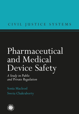 Pharmaceutical and Medical Device Safety: A Study in Public and Private Regulation - MacLeod, Sonia, and Hodges, Christopher (Editor), and Chakraborty, Sweta