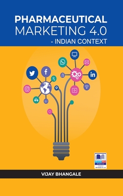 Pharmaceutical Marketing 4.0: Indian Context - Bhangale, Vijay