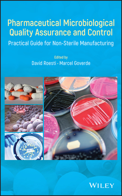 Pharmaceutical Microbiological Quality Assurance and Control: Practical Guide for Non-Sterile Manufacturing - Roesti, David (Editor), and Goverde, Marcel (Editor)