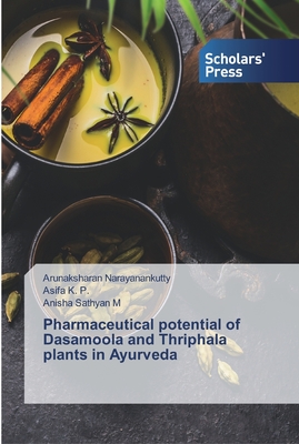 Pharmaceutical potential of Dasamoola and Thriphala plants in Ayurveda - Narayanankutty, Arunaksharan, and K P, Asifa, and M, Anisha Sathyan