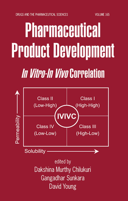 Pharmaceutical Product Development: In Vitro-In Vivo Correlation - Dakshina Murthy, Chilukuri (Editor), and Sunkara, Gangadhar (Editor), and Young, David (Editor)