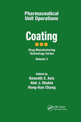 Pharmaceutical Unit Operations: Coating - Avis, Kenneth E. (Editor), and Shukla, Atul J. (Editor), and Chang, Rong-Kun (Editor)