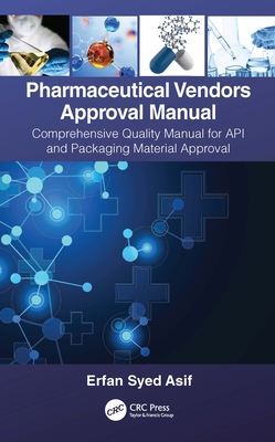 Pharmaceutical Vendors Approval Manual: A Comprehensive Quality Manual for API and Packaging Material Approval - Asif, Erfan Syed