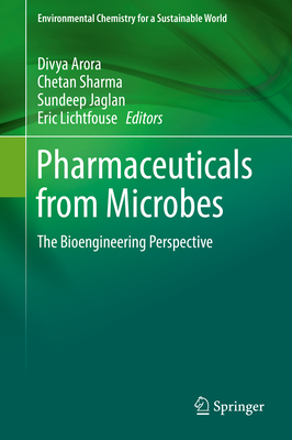 Pharmaceuticals from Microbes: The Bioengineering Perspective - Arora, Divya (Editor), and Sharma, Chetan (Editor), and Jaglan, Sundeep (Editor)