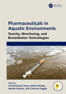 Pharmaceuticals in Aquatic Environments: Toxicity, Monitoring, and Remediation Technologies