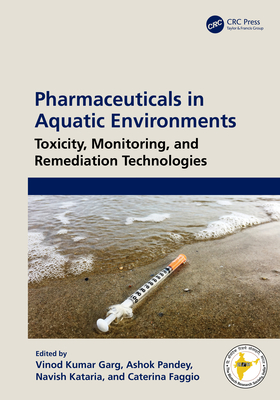 Pharmaceuticals in Aquatic Environments: Toxicity, Monitoring, and Remediation Technologies - Garg, Vinod Kumar (Editor), and Pandey, Ashok (Editor), and Kataria, Navish (Editor)