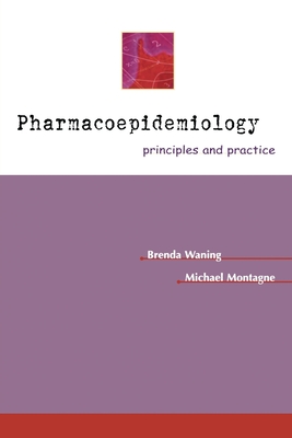 Pharmacoepidemiology: Principles & Practice - Waning, Brenda, M.P.H., R.Ph