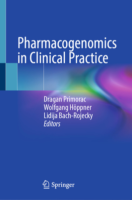 Pharmacogenomics in Clinical Practice - Primorac, Dragan (Editor), and Hppner, Wolfgang (Editor), and Bach-Rojecky, Lidija (Editor)