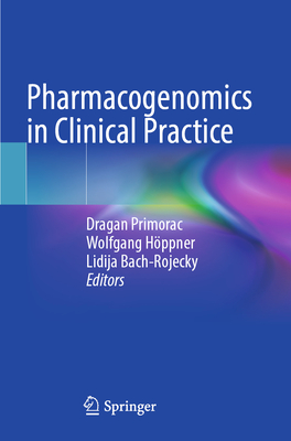Pharmacogenomics in Clinical Practice - Primorac, Dragan (Editor), and Hppner, Wolfgang (Editor), and Bach-Rojecky, Lidija (Editor)
