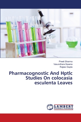 Pharmacognostic And Hptlc Studies On colocasia esculenta Leaves - Sharma, Preeti, and Saxena, Vasundhara, and Gupta, Rajeev