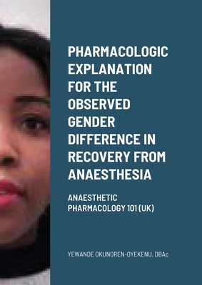 Pharmacologic explanation for the observed gender difference in recovery from anaesthesia: Anaesthetic Pharmacology 101 (UK) - Okunoren-Oyekenu, Yewande, and Oyekenu, Abidoba (Translated by)