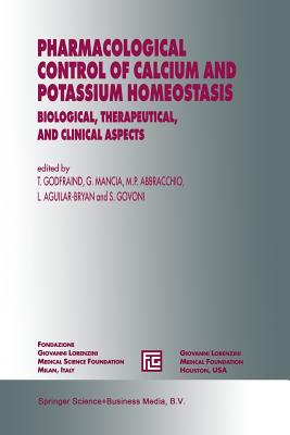 Pharmacological Control of Calcium and Potassium Homeostasis: Biological, Therapeutical, and Clinical Aspects - Godfraind, T (Editor), and Mancia, G (Editor), and Abbracchio, M P (Editor)