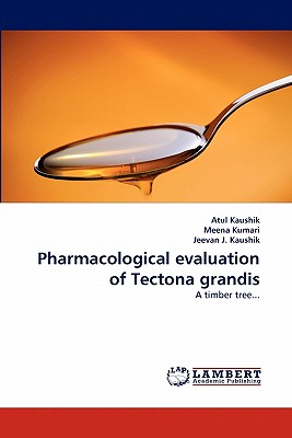 Pharmacological Evaluation of Tectona Grandis - Kaushik, Atul, and Kumari, Meena, and J Kaushik, Jeevan