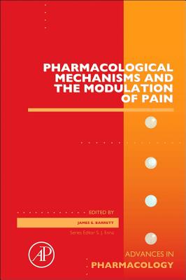 Pharmacological Mechanisms and the Modulation of Pain: Volume 75 - Barrett, James E