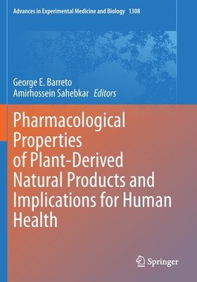 Pharmacological Properties of Plant-Derived Natural Products and Implications for Human Health - Barreto, George E. (Editor), and Sahebkar, Amirhossein (Editor)