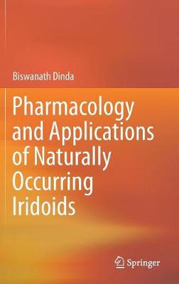 Pharmacology and Applications of Naturally Occurring Iridoids - Dinda, Biswanath