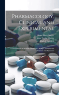 Pharmacology, Clinical and Experimental: A Groundwork of Medical Treatment: Being a Textbook for Students and Physicians