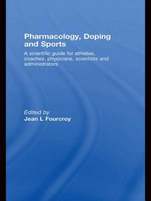 Pharmacology, Doping and Sports: A Scientific Guide for Athletes, Coaches, Physicians, Scientists and Administrators - Fourcroy, Jean L. (Editor)