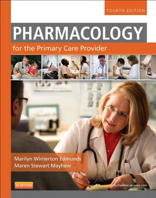Pharmacology for the Primary Care Provider - Edmunds, Marilyn Winterton, and Mayhew, Maren Stewart, MS, Anp