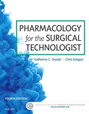Pharmacology for the Surgical Technologist - Snyder, Katherine, and Keegan, Chris, MS