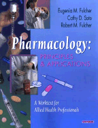 Pharmacology: Principles and Applications: A Worktext for Allied Health Professionals - Fulcher, Eugenia M, Bsn, Med, Edd, RN, CMA, and Soto, Cathy Dubeansky, PhD, MBA, CMA, and Fulcher, Robert M, Bs, Rph