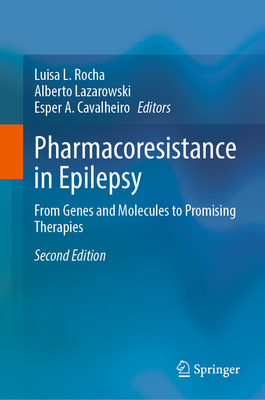 Pharmacoresistance in Epilepsy: From Genes and Molecules to Promising Therapies - Rocha, Luisa L. (Editor), and Lazarowski, Alberto (Editor), and Cavalheiro, Esper A. (Editor)