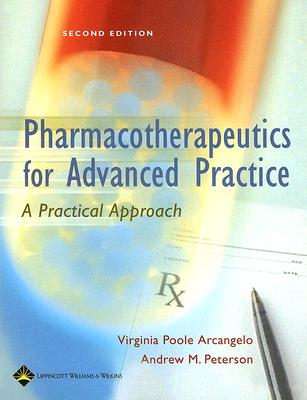 Pharmacotherapeutics for Advanced Practice: A Practical Approach - Arcangelo, Virginia Poole, PhD, Crnp, and Peterson, Andrew
