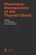 Pharmacotherapeutics of the Thyroid Gland - Weetman, Anthony (Editor), and Grossman, Ashley (Editor)